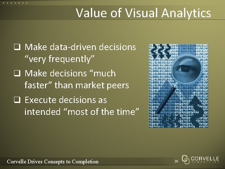 Value of Visual Analytics q Make data-driven decisions “very frequently” q Make decisions “much Value of Visual Analytics q Make data-driven decisions “very frequently” q Make decisions “much