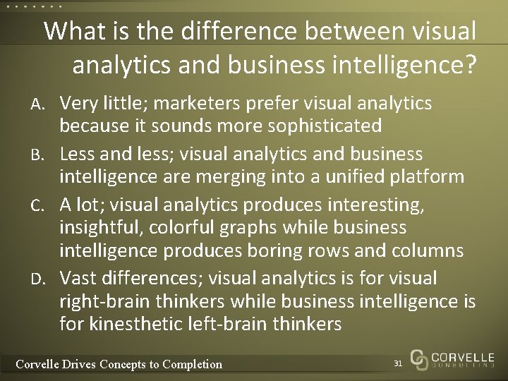 What is the difference between visual analytics and business intelligence? A. Very little; marketers What is the difference between visual analytics and business intelligence? A. Very little; marketers