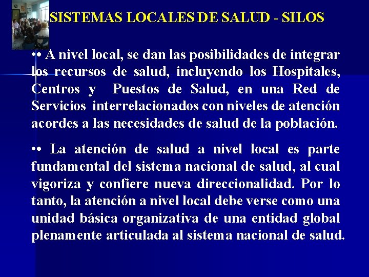 SISTEMAS LOCALES DE SALUD - SILOS • • A nivel local, se dan las