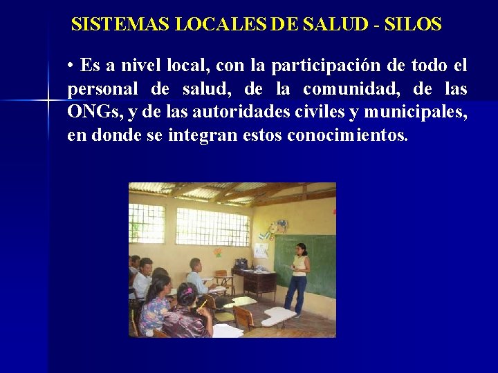 SISTEMAS LOCALES DE SALUD - SILOS • Es a nivel local, con la participación