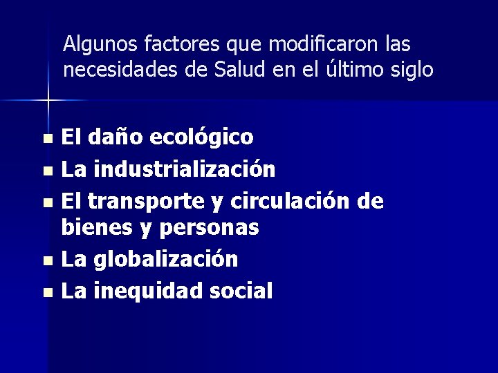 Algunos factores que modificaron las necesidades de Salud en el último siglo El daño