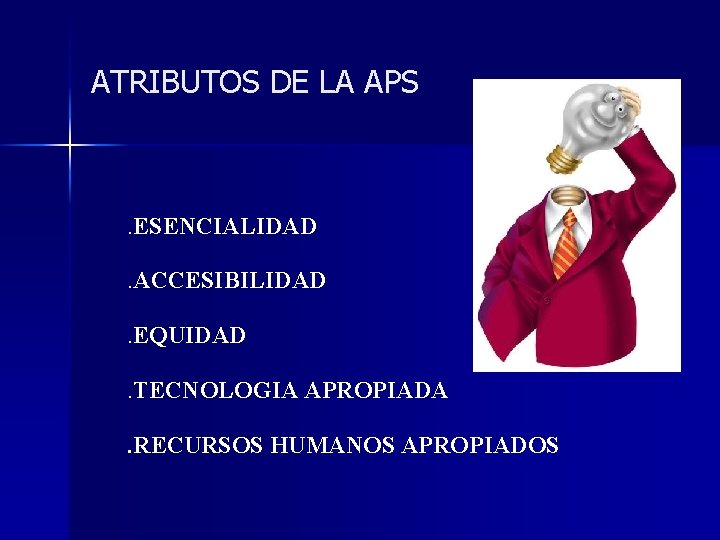 ATRIBUTOS DE LA APS . ESENCIALIDAD. ACCESIBILIDAD. EQUIDAD. TECNOLOGIA APROPIADA. RECURSOS HUMANOS APROPIADOS 