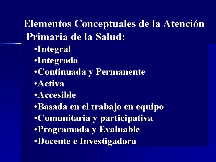 Elementos Conceptuales de la Atención Primaria de la Salud: • Integral • Integrada •