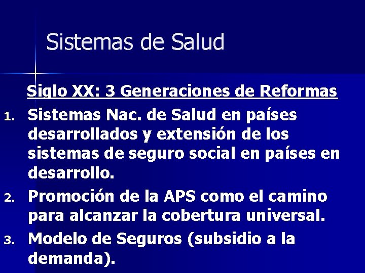 Sistemas de Salud 1. 2. 3. Siglo XX: 3 Generaciones de Reformas Sistemas Nac.