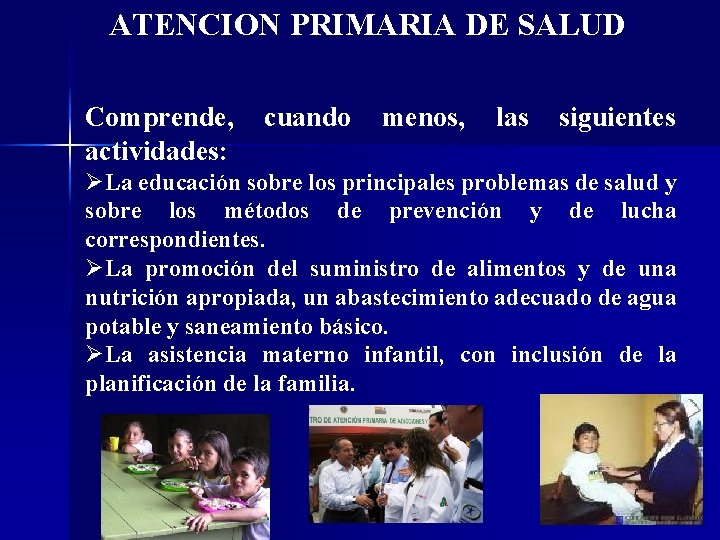 ATENCION PRIMARIA DE SALUD Comprende, actividades: cuando menos, las siguientes ØLa educación sobre los