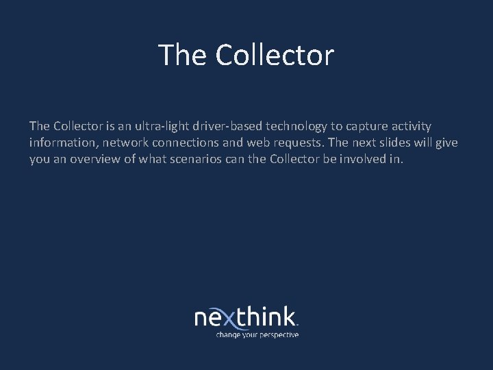 The Collector is an ultra-light driver-based technology to capture activity information, network connections and