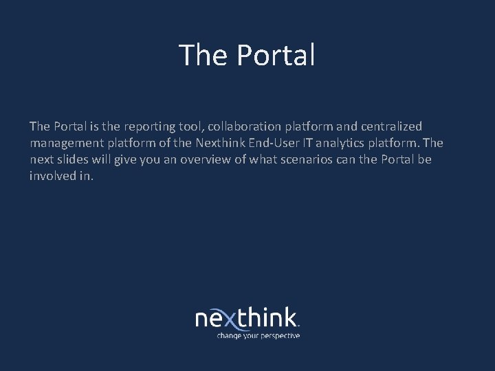 The Portal is the reporting tool, collaboration platform and centralized management platform of the
