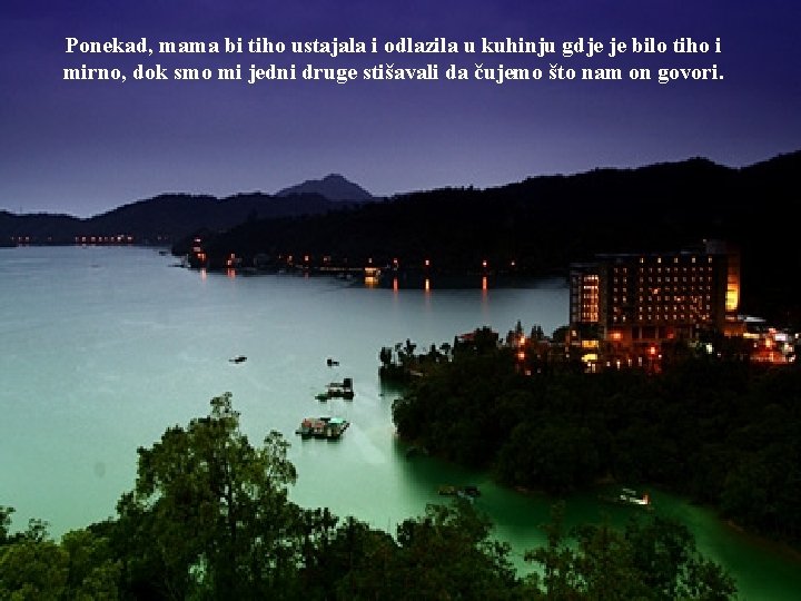 Ponekad, mama bi tiho ustajala i odlazila u kuhinju gdje je bilo tiho i
