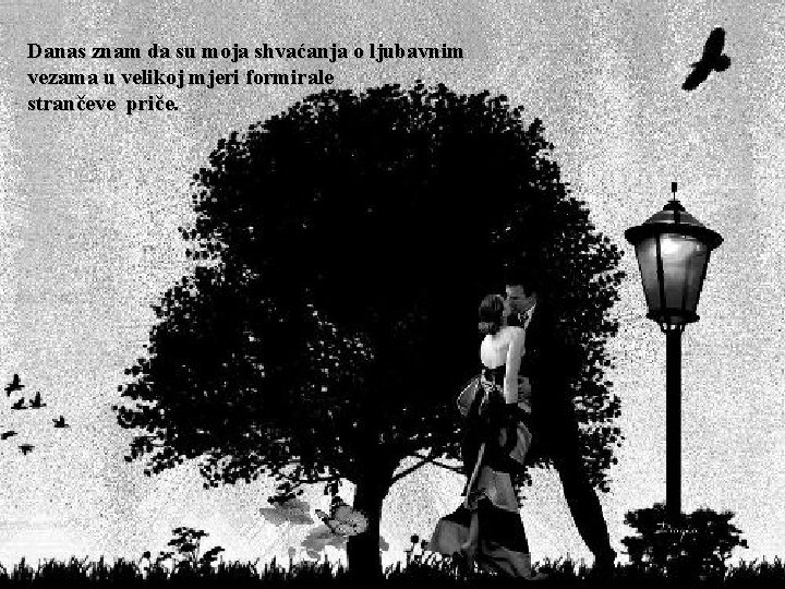 Danas znam da su moja shvaćanja o ljubavnim vezama u velikoj mjeri formirale strančeve