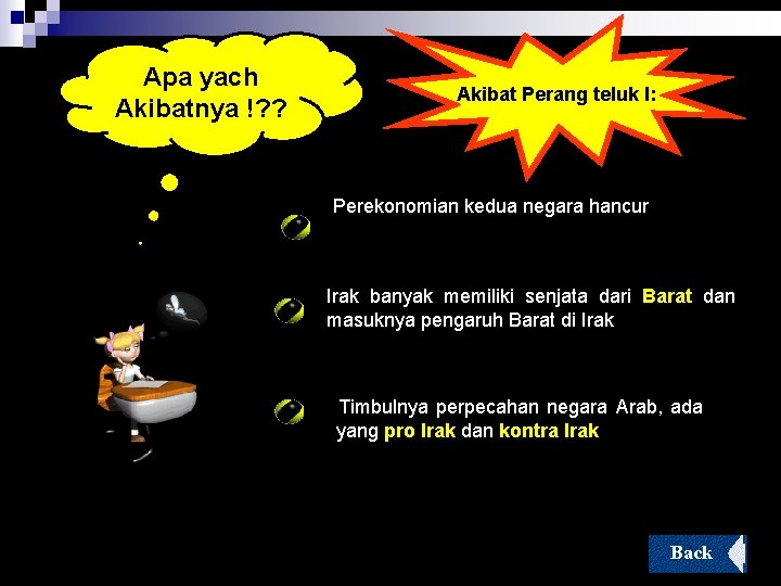 Apa yach Akibatnya !? ? Akibat Perang teluk I: Perekonomian kedua negara hancur Irak Apa yach Akibatnya !? ? Akibat Perang teluk I: Perekonomian kedua negara hancur Irak