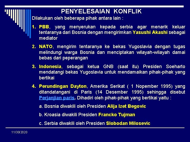 PENYELESAIAN KONFLIK Dilakukan oleh beberapa pihak antara lain : 1. PBB, yang menyerukan kepada PENYELESAIAN KONFLIK Dilakukan oleh beberapa pihak antara lain : 1. PBB, yang menyerukan kepada