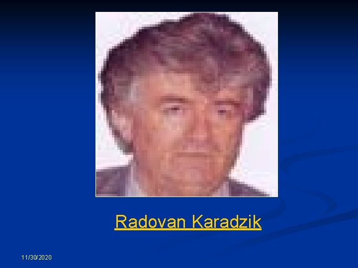 Radovan Karadzik 11/30/2020 Radovan Karadzik 11/30/2020