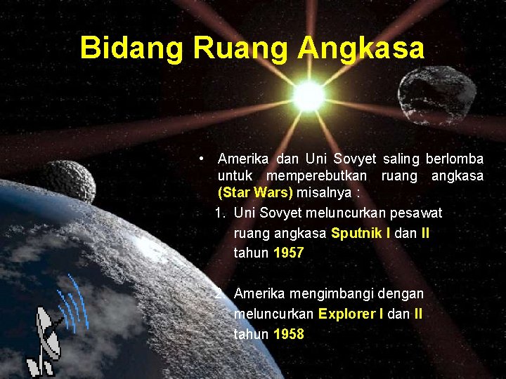 Bidang Ruang Angkasa • Amerika dan Uni Sovyet saling berlomba untuk memperebutkan ruang angkasa Bidang Ruang Angkasa • Amerika dan Uni Sovyet saling berlomba untuk memperebutkan ruang angkasa