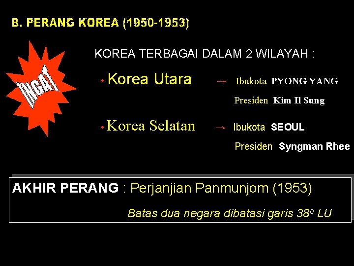 KOREA TERBAGAI DALAM 2 WILAYAH : • Korea Utara → Ibukota PYONG YANG Presiden KOREA TERBAGAI DALAM 2 WILAYAH : • Korea Utara → Ibukota PYONG YANG Presiden