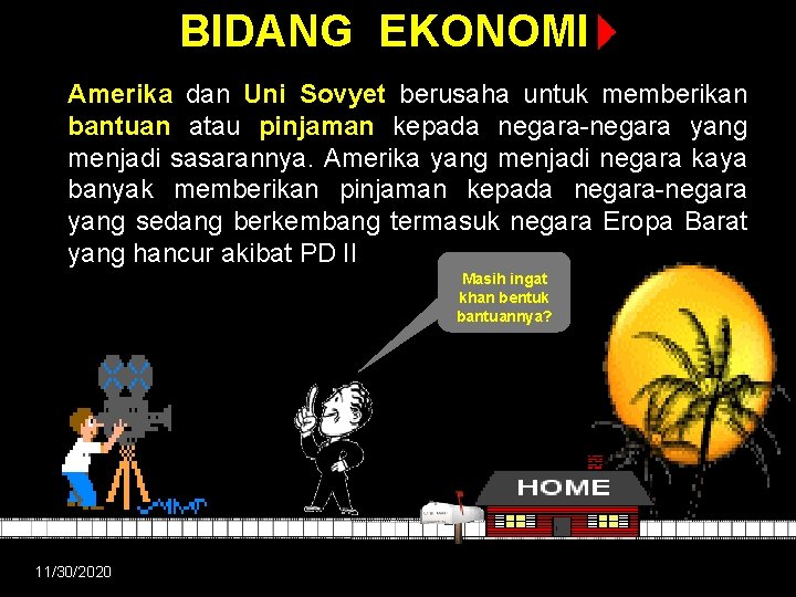BIDANG EKONOMI Amerika dan Uni Sovyet berusaha untuk memberikan bantuan atau pinjaman kepada negara-negara BIDANG EKONOMI Amerika dan Uni Sovyet berusaha untuk memberikan bantuan atau pinjaman kepada negara-negara