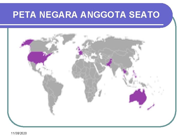 PETA NEGARA ANGGOTA SEATO 11/30/2020 PETA NEGARA ANGGOTA SEATO 11/30/2020