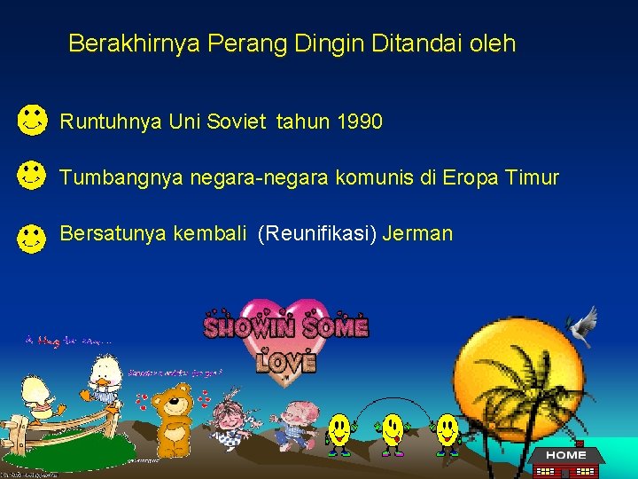 Berakhirnya Perang Dingin Ditandai oleh Runtuhnya Uni Soviet tahun 1990 Tumbangnya negara-negara komunis di Berakhirnya Perang Dingin Ditandai oleh Runtuhnya Uni Soviet tahun 1990 Tumbangnya negara-negara komunis di