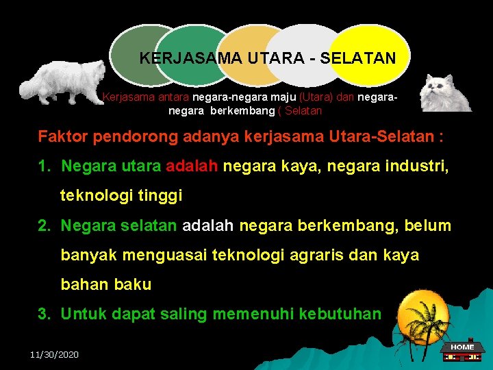 KERJASAMA UTARA - SELATAN Kerjasama antara negara-negara maju (Utara) dan negara berkembang ( Selatan) KERJASAMA UTARA - SELATAN Kerjasama antara negara-negara maju (Utara) dan negara berkembang ( Selatan)