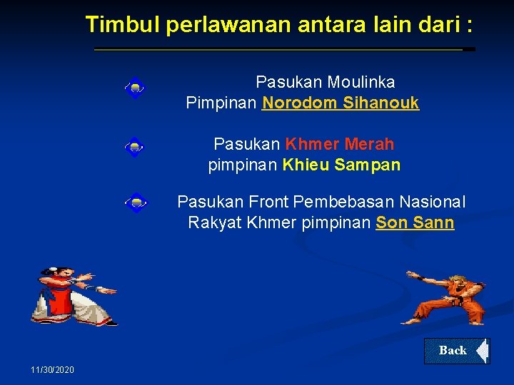Timbul perlawanan antara lain dari : Pasukan Moulinka Pimpinan Norodom Sihanouk Pasukan Khmer Merah Timbul perlawanan antara lain dari : Pasukan Moulinka Pimpinan Norodom Sihanouk Pasukan Khmer Merah