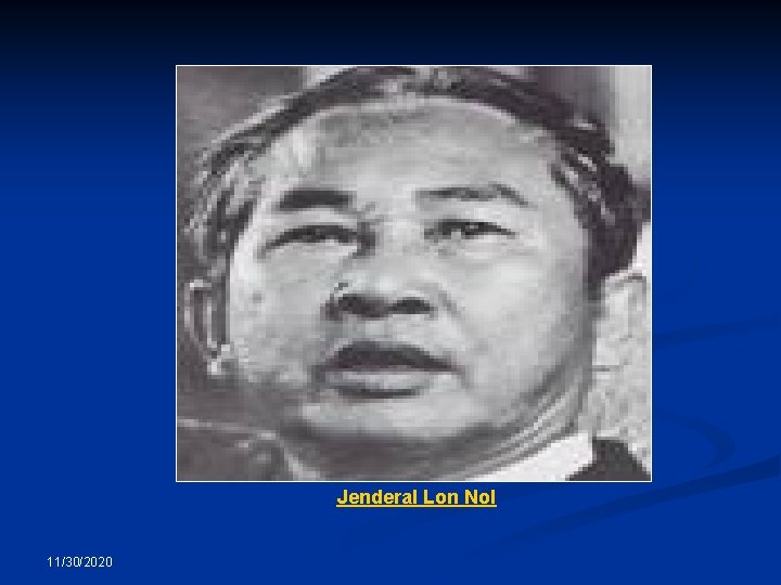 Jenderal Lon Nol 11/30/2020 Jenderal Lon Nol 11/30/2020