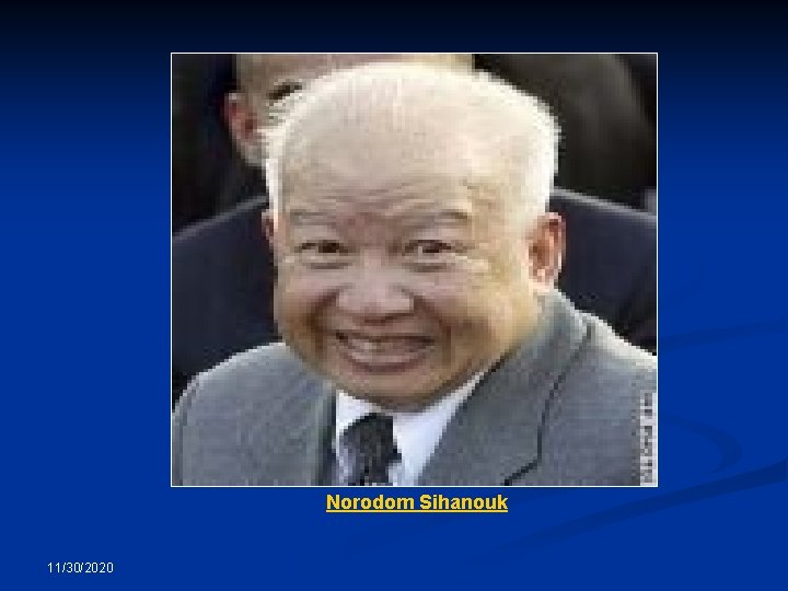 Norodom Sihanouk 11/30/2020 Norodom Sihanouk 11/30/2020
