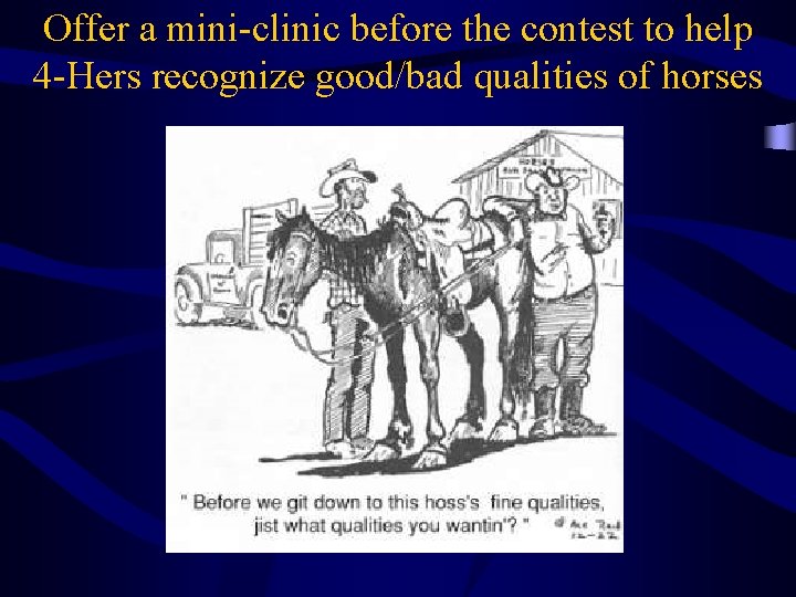 Offer a mini-clinic before the contest to help 4 -Hers recognize good/bad qualities of