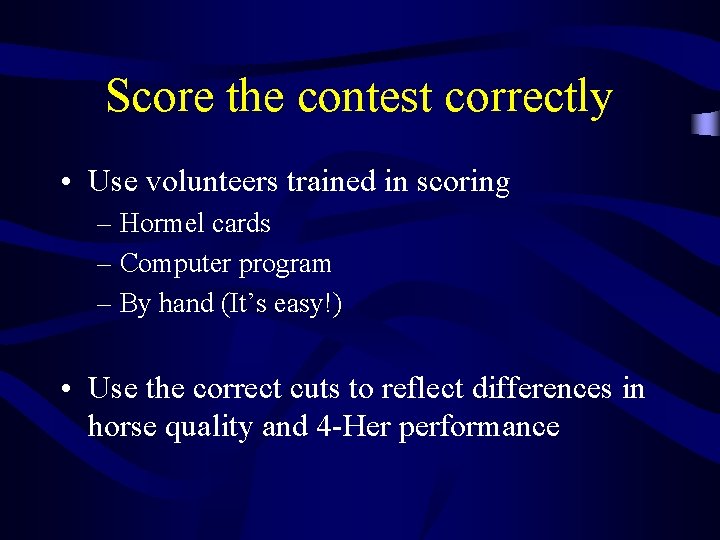 Score the contest correctly • Use volunteers trained in scoring – Hormel cards –