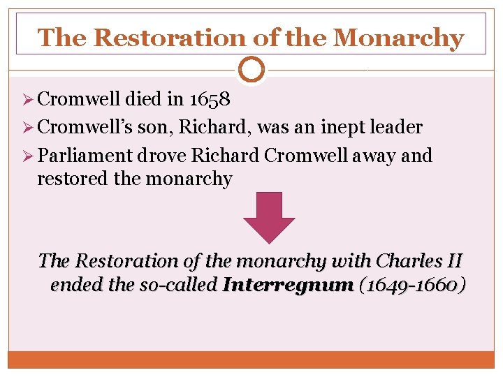 The Restoration of the Monarchy Ø Cromwell died in 1658 Ø Cromwell’s son, Richard, The Restoration of the Monarchy Ø Cromwell died in 1658 Ø Cromwell’s son, Richard,