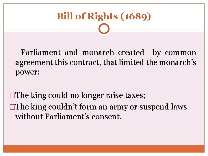 Bill of Rights (1689) Parliament and monarch created by common agreement this contract, that Bill of Rights (1689) Parliament and monarch created by common agreement this contract, that