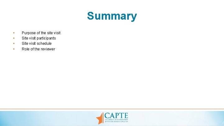 Summary • • Purpose of the site visit Site visit participants Site visit schedule