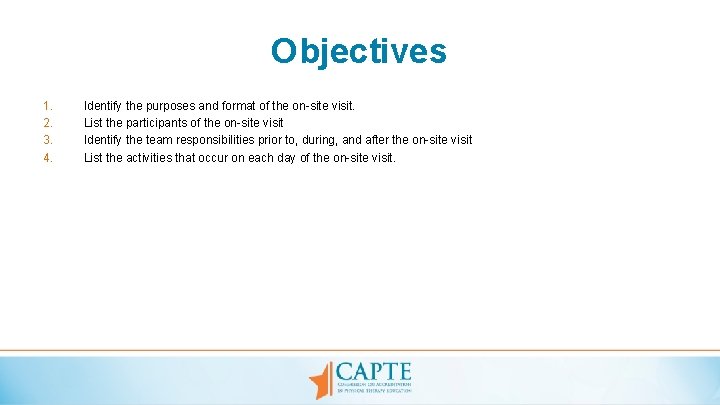 Objectives 1. 2. 3. 4. Identify the purposes and format of the on-site visit.