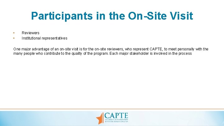 Participants in the On-Site Visit • • Reviewers Institutional representatives One major advantage of