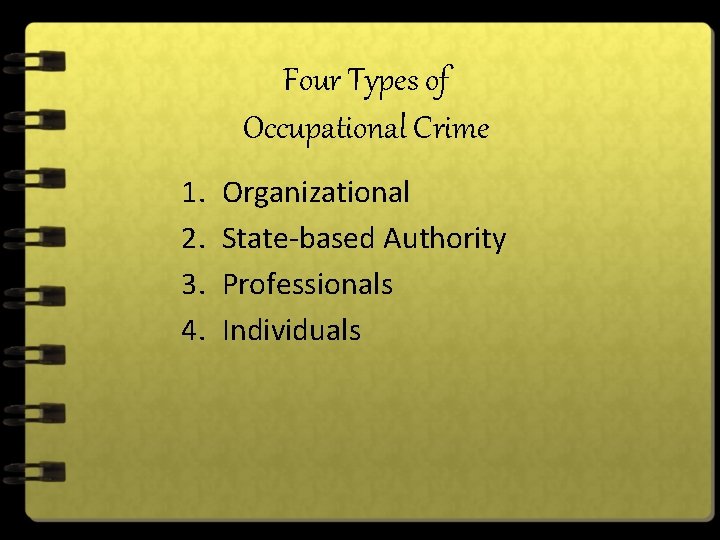 Four Types of Occupational Crime 1. 2. 3. 4. Organizational State-based Authority Professionals Individuals