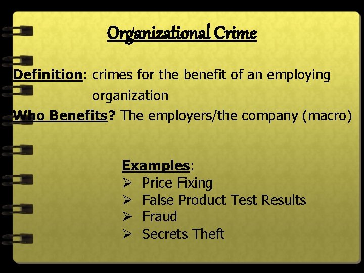 Organizational Crime Definition: crimes for the benefit of an employing organization Who Benefits? The