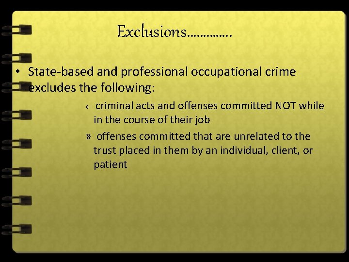 Exclusions…………. . • State-based and professional occupational crime excludes the following: criminal acts and