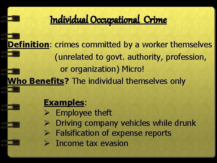 Individual Occupational Crime Definition: crimes committed by a worker themselves (unrelated to govt. authority,