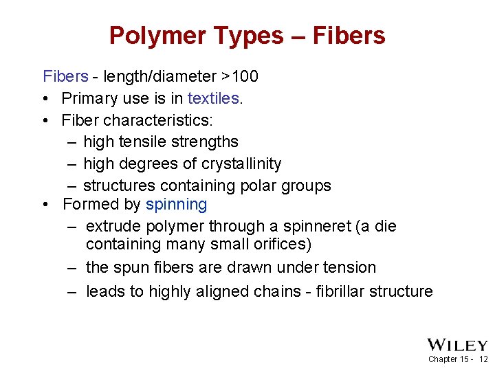 Polymer Types – Fibers - length/diameter >100 • Primary use is in textiles. •