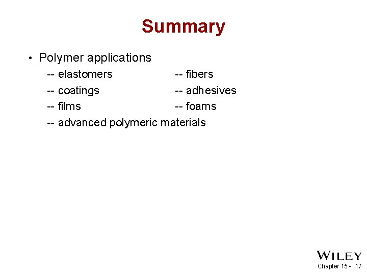 Summary • Polymer applications -- elastomers -- fibers -- coatings -- adhesives -- films