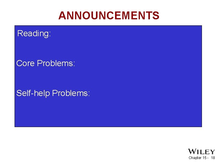 ANNOUNCEMENTS Reading: Core Problems: Self-help Problems: Chapter 15 - 18 