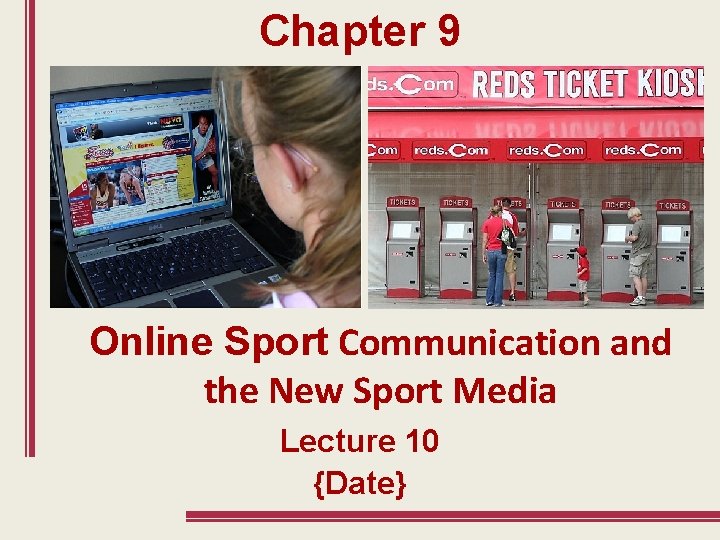 Chapter 9 Online Sport Communication and the New Sport Media Lecture 10 {Date} 