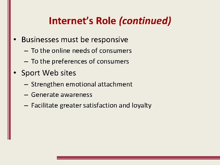 Internet’s Role (continued) • Businesses must be responsive – To the online needs of