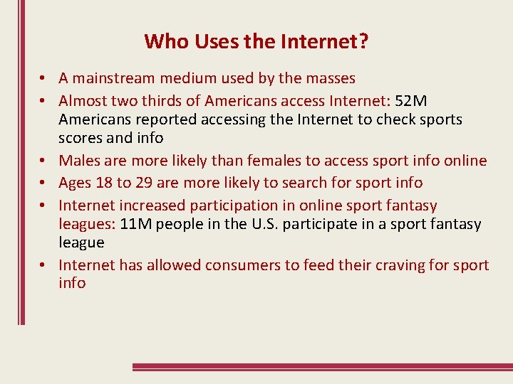 Who Uses the Internet? • A mainstream medium used by the masses • Almost