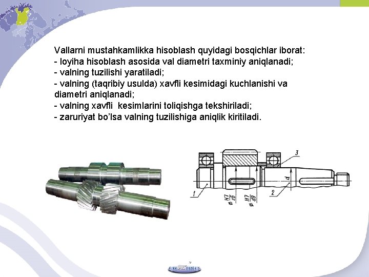 Vallarni mustahkamlikka hisoblash quyidagi bosqichlar iborat: - loyiha hisoblash asosida val diametri taxminiy aniqlanadi;