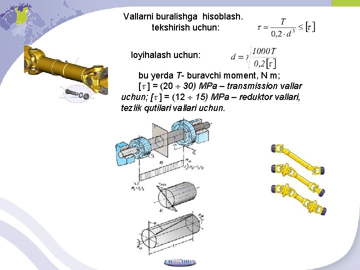 Vallarni buralishga hisoblash. tekshirish uchun: loyihalash uchun: bu yerda T- buravchi moment, N m;