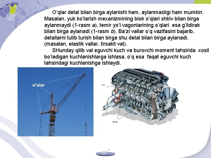 O’qlar detal bilan birga aylanishi ham, aylanmasligi ham mumkin. Masalan, yuk ko’tarish mexanizmining blok