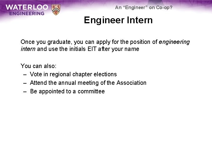 An “Engineer” on Co-op? Engineer Intern Once you graduate, you can apply for the