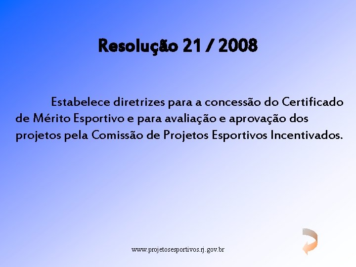 Resolução 21 / 2008 Estabelece diretrizes para a concessão do Certificado de Mérito Esportivo