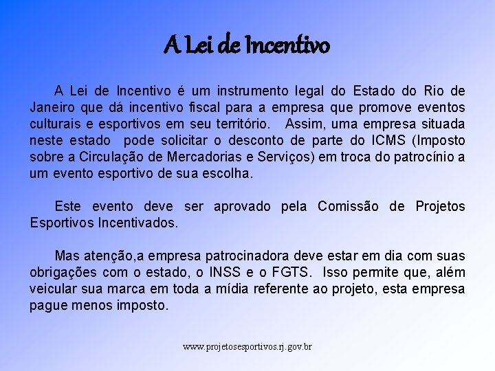 A Lei de Incentivo é um instrumento legal do Estado do Rio de Janeiro