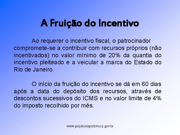 A Fruição do Incentivo Ao requerer o incentivo fiscal, o patrocinador compromete-se a contribuir