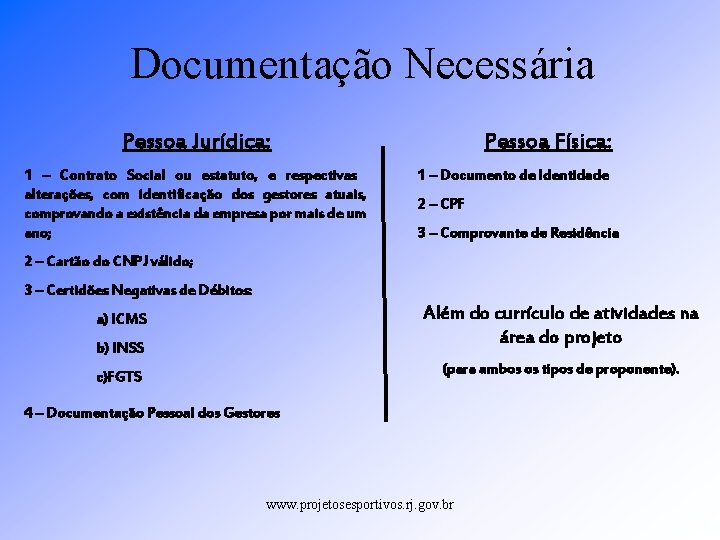 Documentação Necessária Pessoa Física: Pessoa Jurídica: 1 – Contrato Social ou estatuto, e respectivas